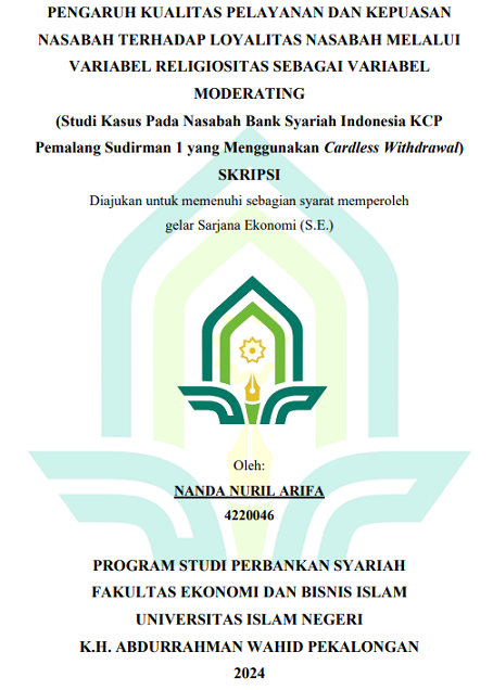 Pengaruh Kualitas Pelayanan dan Kepuasan Nasabah Terhadap Loyalitas Nasabah Melalui Variabel Religiositas Sebagai Variabel Moderating (Studi Kasus Pada Nasabah Bank Syariah Indonesia KCP Pemalang Sudirman 1 yang Menggunakan Cardless Withdrawal)