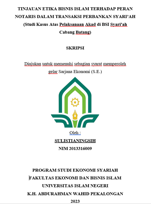 Tinjauan Etika Bisnis Islam Terhadap Peran Notaris Dalam Transaksi Perbankan Syari'ah (Studi Kasus Atas Pelaksanaan Akad di BSI Syari'ah Cabang Batang)