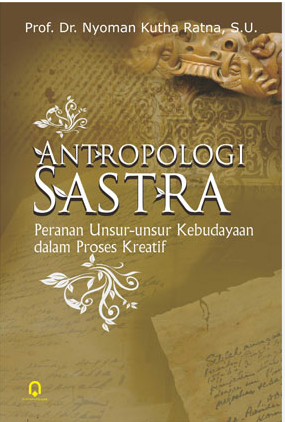 Antropologi Sastra : Peranan Unsur-Unsur Kebudayaan dalam Proses Kreatif