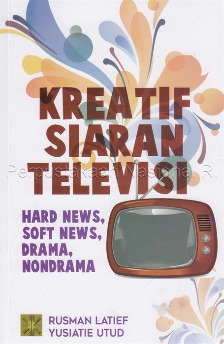 Kreatif Siaran Televisi Hard News, Soft News, Drama, Non-Drama