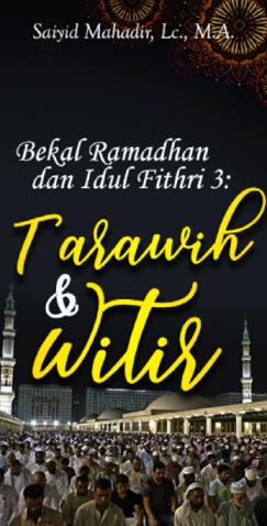 Bekal Ramadhan dan Idul Fithri 3 : Tarawih & Witir