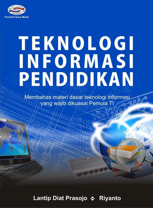 Teknologi Informasi Pendidikan : Membahas Materi Dasar Teknologi Informasi yang wajib dikuasai Pemula TI