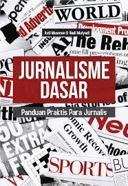 Jurnalisme Dasar : Panduan Praktis Para Jurnalis