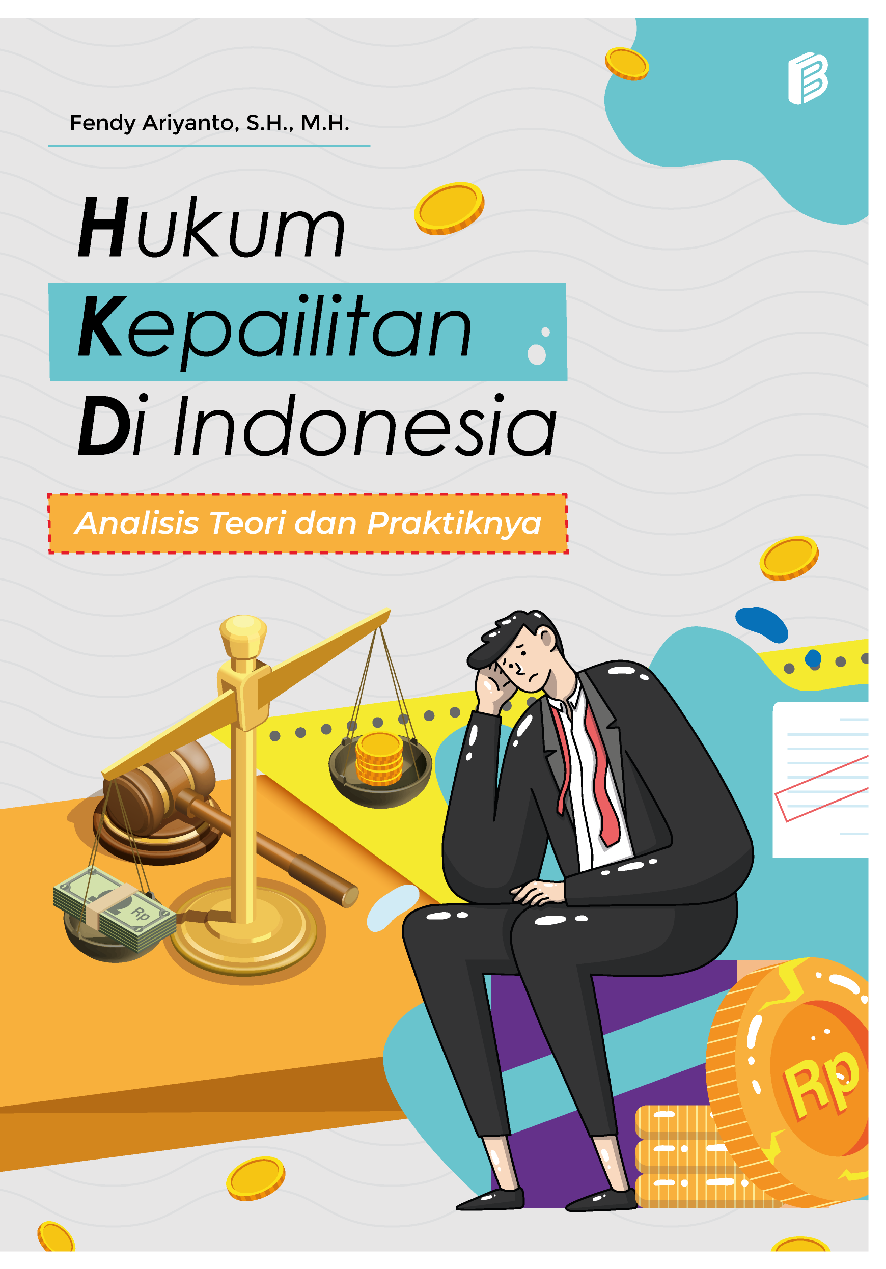 Hukum Kepailitian di Indonesia : Analisis Teori dan Praktiknya