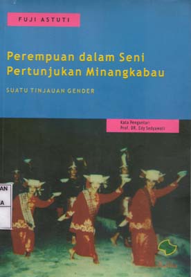 Perempuan dalam Seni Pertunjukan Minangkabau : Suatu Tinjauan Gender