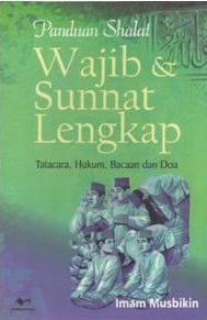 Panduan Shalat Wajib dan Sunnat Lengkap : Tatacara, Hukum, Bacaan dan Doa