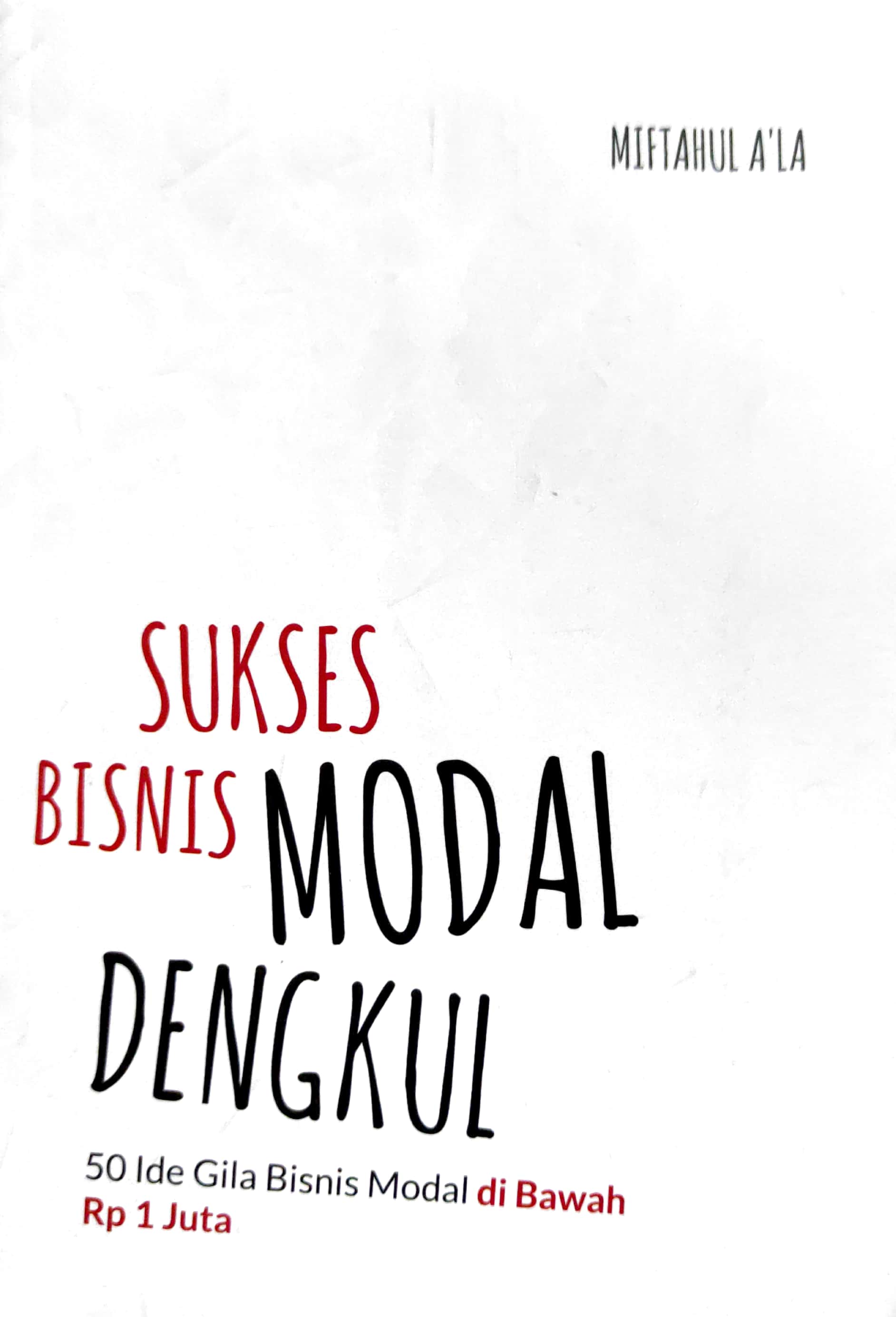 Sukses Bisnis Modal Dengkul 50 Ide Gila Bisnis Modal di Bawah Rp 1 Juta