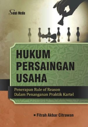 Hukum Persaingan Usaha; Penerapan Rule of Reason Dalam Penanganan Praktik Kartel