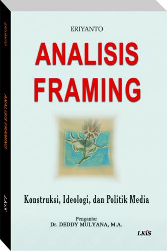 Analisis Framing Konstruksi, Ideologi, dan Politik Media