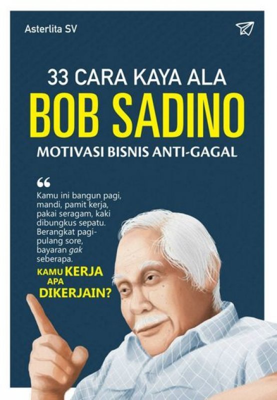 33 Cara Kaya Ala Bob Sadino Motivasi Bisnis Anti Gagal