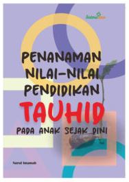 Penanaman Nilai-Nilai Pendidikan Tauhid Pada Anak Sejak Dini