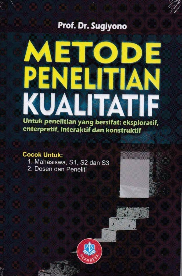 Metode Penelitian Kualitatif untuk Penelitian yang Bersifat: Eksporatif, Enterpretif, Interaktif dan Konstruktif