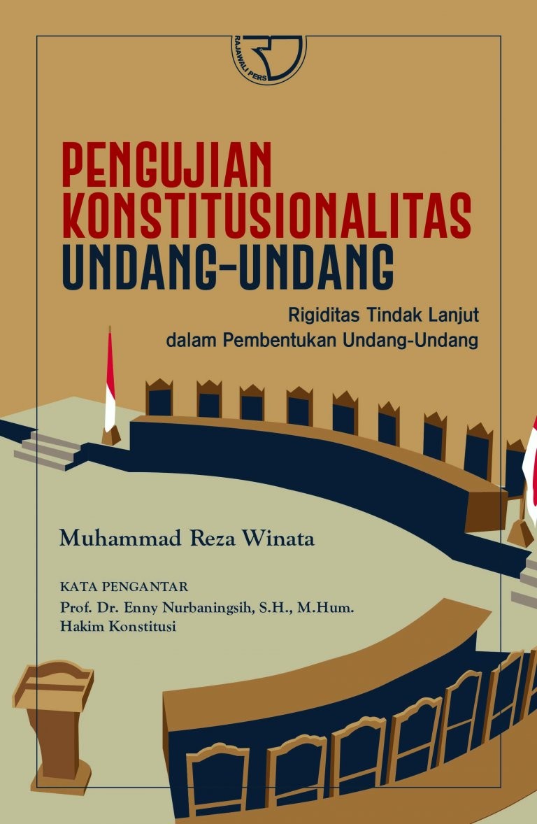 Pengujian Konstitusionalitas Undang-undang Rigiditas Tindak Lanjut dalam Pembentukan Undang-Undang