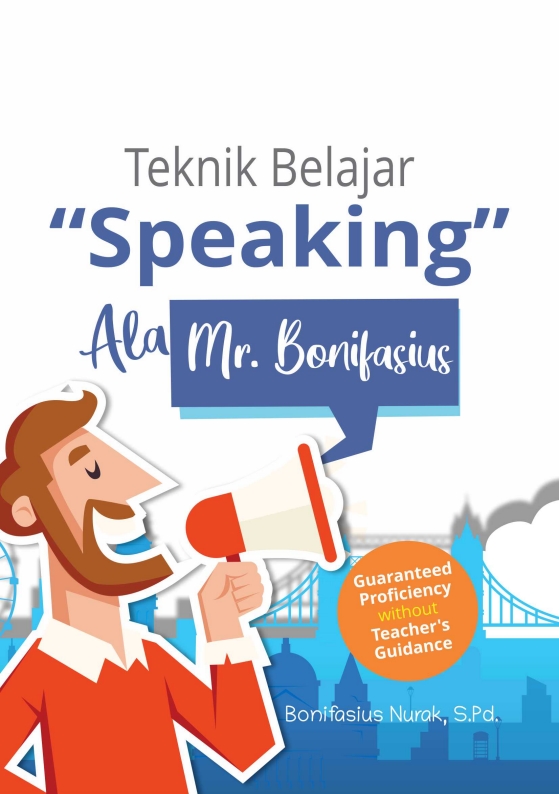 Teknik Belajar ?Speaking? Ala Mr. Bonifasius (Guaranteed Proficiency Without Teacher's Guidance)