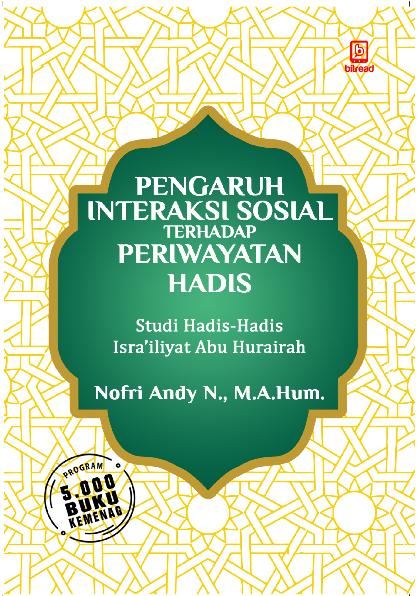 Pengaruh interaksi sosial terhadap periwayatan hadis : studi hadis-hadis Isra'iliyat Abu Hurairah