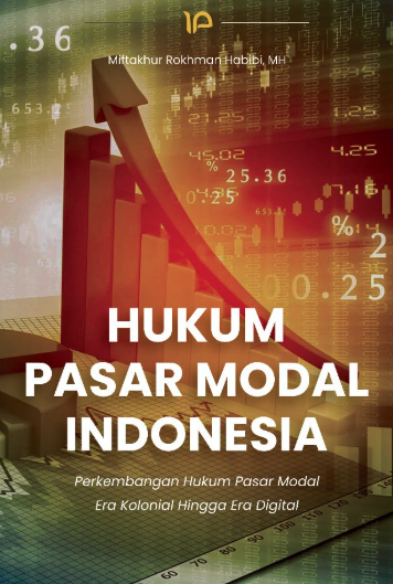 Hukum Pasar Modal Indonesia : Perkembangan Hukum Pasar Modal Era Kolonial Hingga Era Digital