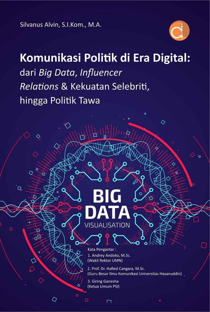 Komunikasi Politik di Era Digital: Dari Big Data, Influencer Relations dan Kekuatan Selebriti, Hingga Politik Tawa