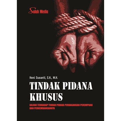 Tindak Pidana Khusus; Kajian Terhadap Tindak Pidana Perdagangan Perempuan Dan Perkembangannya