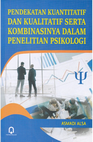 Pendekatan Kuantitatif dan Kualitatif Serta Kombinasinya dalam Penelitian Psikologi