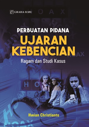 Perbuatan Pidana Ujaran Kebencian; Ragam dan Studi Kasus