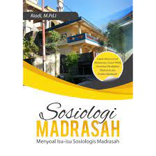 Sosiologi Madrasah: Menyoal Isu-isu Sosiologis Madrasah