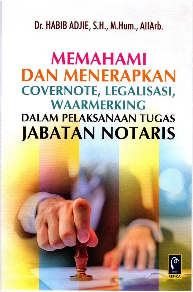 Memahami dan Menerapkan Covernote, Legalisasi, Waarmerking dalam Pelaksanaan Tugas Jabatan Notaris