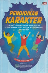 Pendidikan Karakter Konsepsi dan Implementasinya Secara Terpadu di Lingkungan Keluarga, Sekolah, Perguruan Tinggi, dan Masyarakat