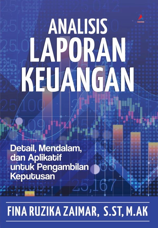 Analisis Laporan Keuangan Detail, Mendalam, dan Aplikatif untuk Pengambilan Keputusan