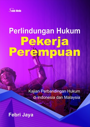 Perlindungan Hukum Pekerja Perempuan; Kajian Perbandingan Hukum di Indonesia dan Malaysia