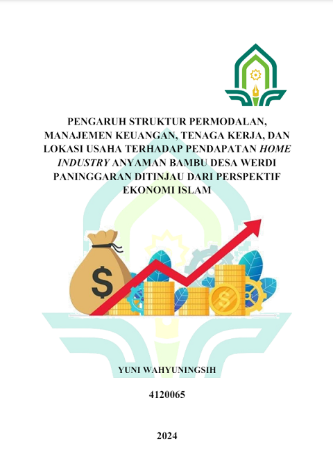 Pengaruh Struktur Permodalan, Manajemen Keuangan, Tenaga Kerja, dan Lokasi Usaha Terhadap Pendapatan Home Industry Anyaman Bambu Desa Werdi Paninggaran Ditinjau Dari Perspektif Ekonomi Islam