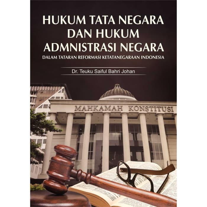 Hukum Tata Negara dan Hukum Admnistrasi Negara dalam Tataran Reformasi Ketatanegaraan Indonesia