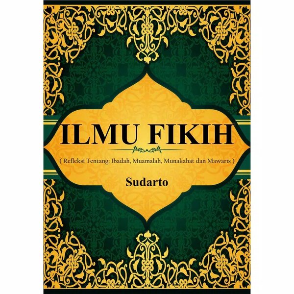 Ilmu Fikih (Refleksi Tentang: Ibadah, Muamalah, Munakahat dan Mawaris)