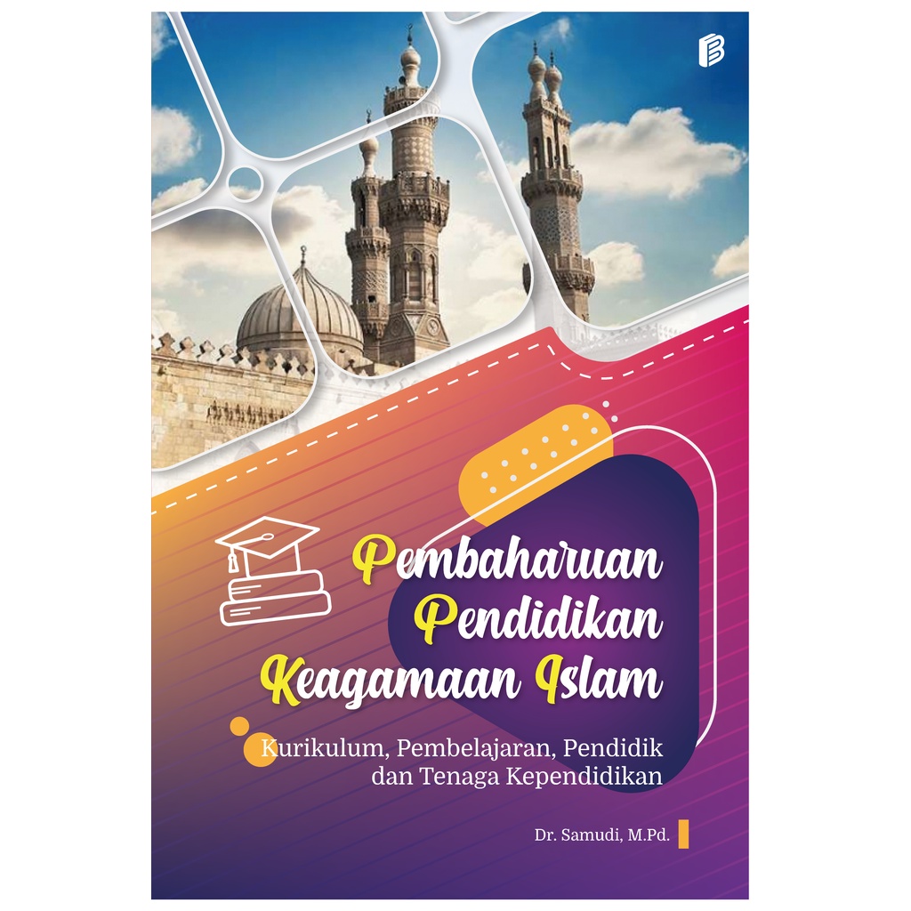 Pembaharuan Pendidikan Keagamaan Islam : Kurikulum, Pembelajaran, Pendidik dan Tenaga Kependidikan