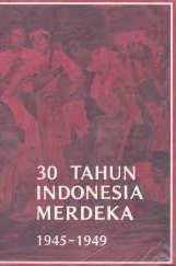 30 Tahun Indonesia Merdeka 1945-1949