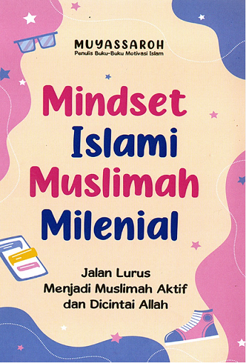 Mindset Islami Muslimah Milenial Jalan Lurus Menjadi Muslimah Aktif dan Dicintai Allah