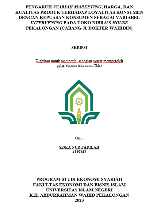 Pengaruh Syariah Marketing, Harga, dan Kualitas Produk Terhadap Loyalitas Konsumen Dengan Kepuasan Konsumen Sebagai Variabel Intervening Pada Toko Nibra's House Pekalongan (Cabang Jl.Dokter Wahidin)