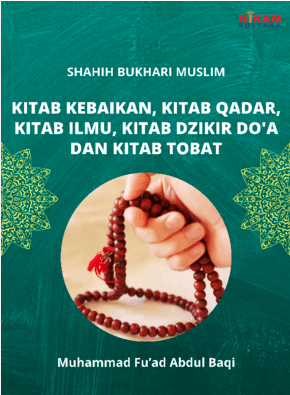 Shahih Bukhari Muslim; Kitab Kebaikan, Kitab Qadar, Kitab Ilmu, Kitab Dzikir Do'a dan Kitab Tobat