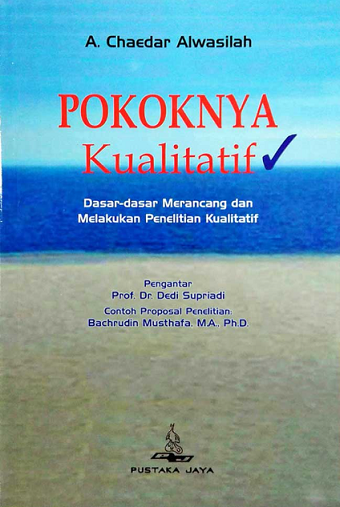 Pokoknya Kualitatif : Dasar-dasar Merancang dan Melakukan Penelitian Kualitatif