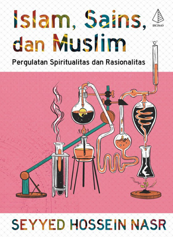 Islam, Sains, dan Muslim Pergulatan Spiritualitas dan Rasionalitas