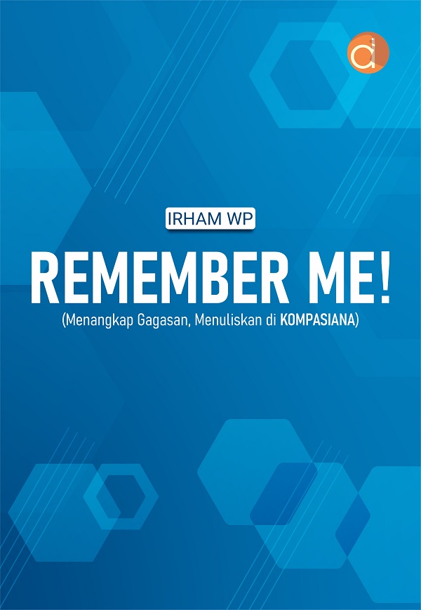 Remember Me! Menangkap Gagasan, Menuliskan di Kompasiana