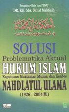 Solusi problematika aktual hukum Islam, Keputusan Muktamar, Munas dan Konbes Nahdlatul Ulama (1926-2004 M.) : Ahkamul Fuqaha