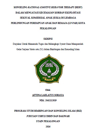 Konseling Rational-Emotive Behavior Therapy (REBT) Dalam Mengatasi Kecemasan Korban Eksploitasi Seksual Komersial Anak (ESKA) Di Lembaga Perlindungan Perempuan Anak Dan Remaja (LP-PAR) Kota Pekalongan