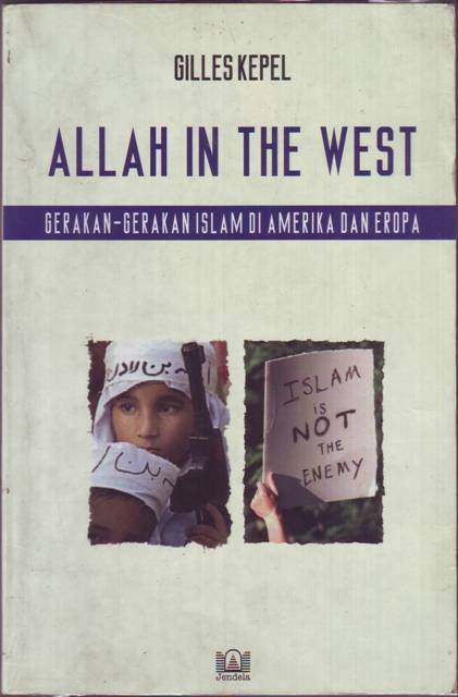 Allah in the West, Islamic Movement in America and Europe = Allah in the West : Gerakan-gerakan Islam di Amerika dan Eropa