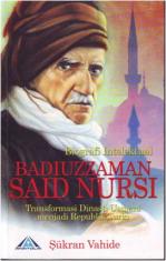 Biografi Intelektual Bediuzzaman Said Nursi : Transformasi Dinasti Usmani Menjadi Republik Turki