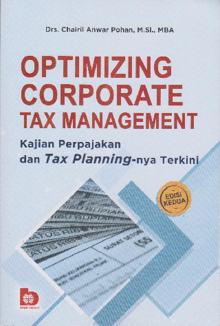 Optimizing Corporate Tax Management : Kajian Perpajakan dan Tax Planningnya Terkini Edisi Kedua