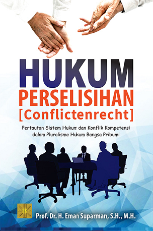 Hukum Perselisihan (Conflictenrecht) : Pertautan Sistem Hukum dan Konflik Kompetensi dalam Pluralisme Hukum Bangsa Pribumi