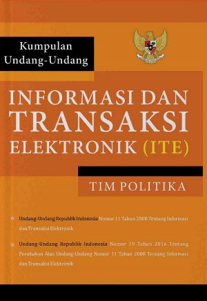 Kumpulan Undang-Undang Informasi Dan Transaksi Elektronik (ITE)