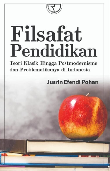 Filsafat Pendidikan Teori Klasik Hingga Postmodernisme dan Problematikanya di Indonesia