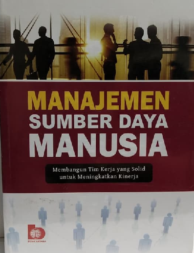 Manajemen Sumber Daya Manusia : Membangun Tim Kerja yang Solid untuk Meningkatkan Kinerja