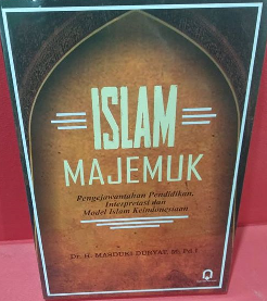 Islam Majemuk : Pengejawantahan Pendidikan, Interpretasi, dan Model Islam Keindonesiaan